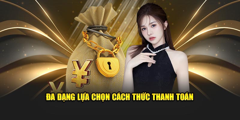 Đa dạng lựa chọn cách thức thanh toán 