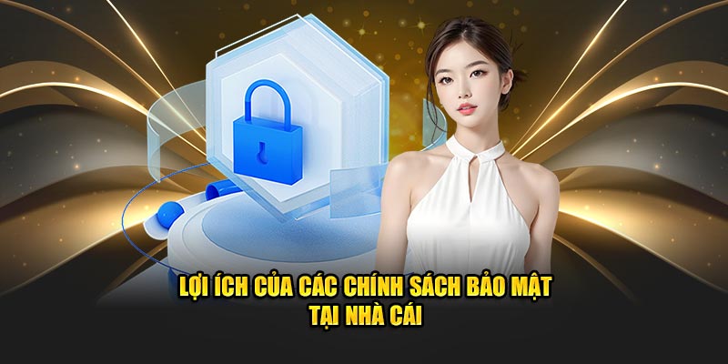 Lợi ích của các chính sách bảo mật tại nhà cái